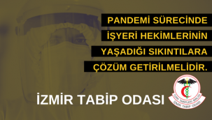 Pandemi sürecinde işyeri hekimlerinin yaşadığı sıkıntılara çözüm getirilmelidir