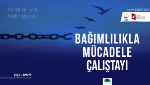 Çiğli’de bağımlılıkla mücadele çalıştayından kararlılık mesajı