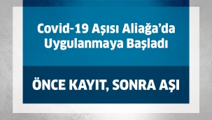 Covid-19 aşısı Aliağa’da uygulanmaya başladı