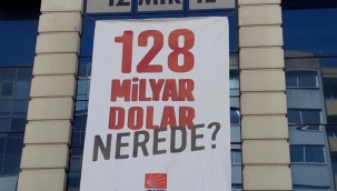 Olaylı pankart İzmir'e geldi: 128 milyar dolar nerede?