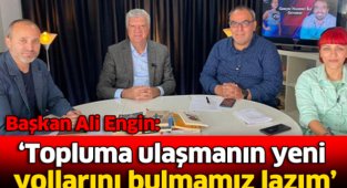 Başkan Engin: Topluma ulaşmanın yeni yollarını bulmamız lazım