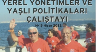 “Yerel Yönetimler ve Yaşlı Politikaları” çalıştayı düzenleniyor