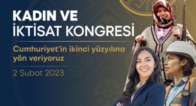 İkinci Yüzyılın İktisat Kongresi’nin ilk forumu: “Kadın ve İktisat Kongresi”
