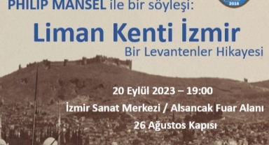 Ünlü İngiliz tarihçi Philip Mansel İzmir’e geliyor