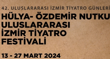 42. Hülya-Özdemir Nutku Uluslararası İzmir Tiyatro Festivali başlıyor
