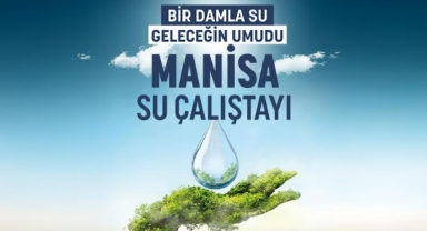 Manisa'da suyun geleceği konuşulacak